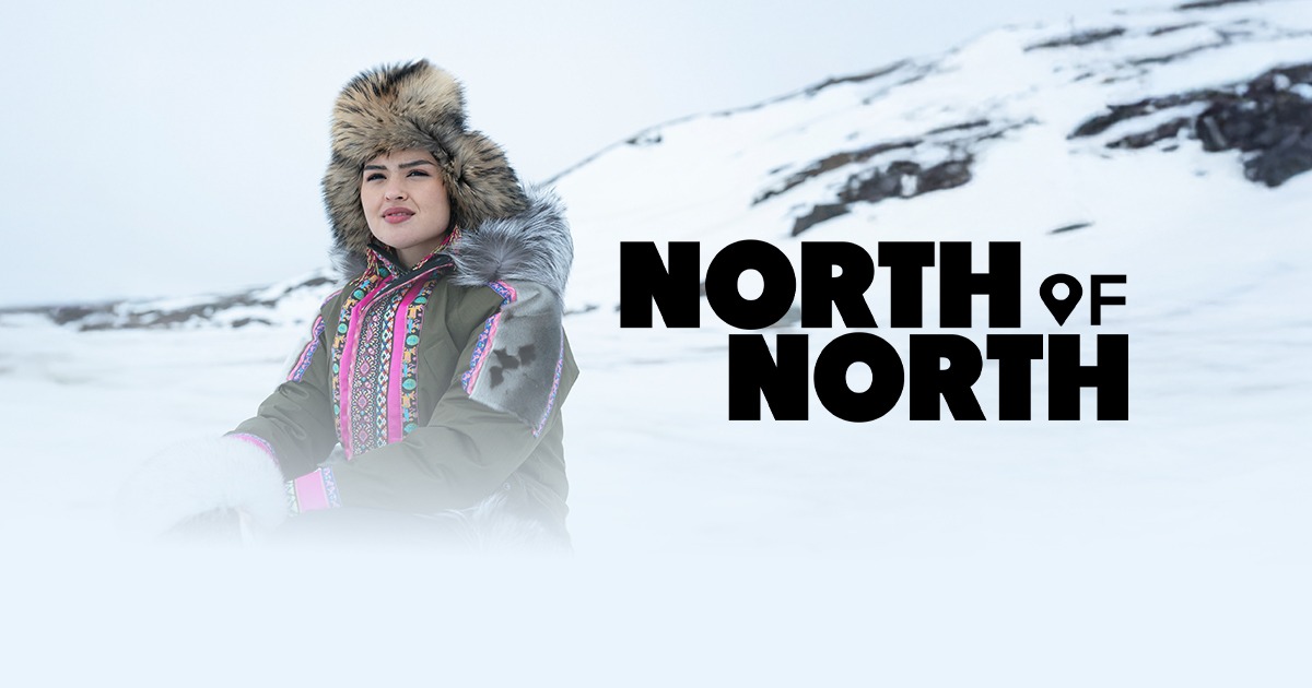 Want to Be on North of North? Season 2 Casting Now Open for Inuit ...